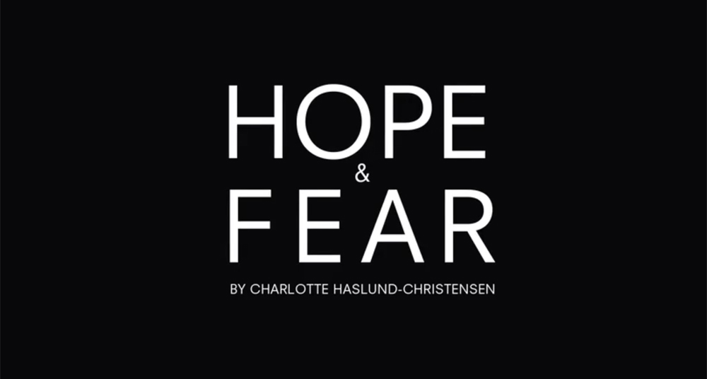 HOPE & FEAR by Chalotte Haslund-Christensen